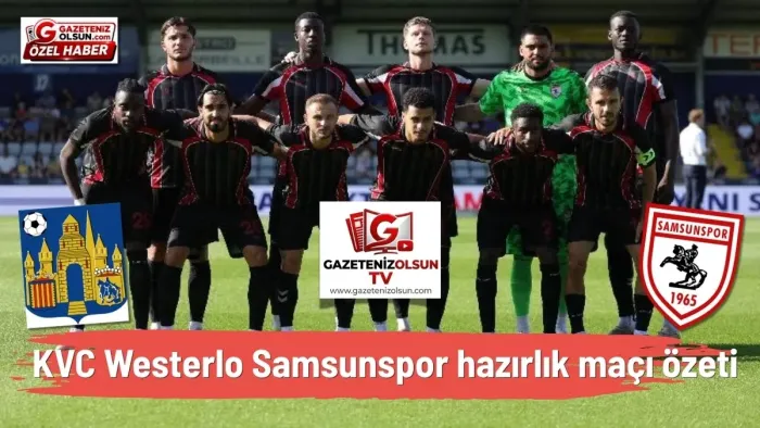 Samsunspor KVC Westerlo hazırlık maçı özeti izle