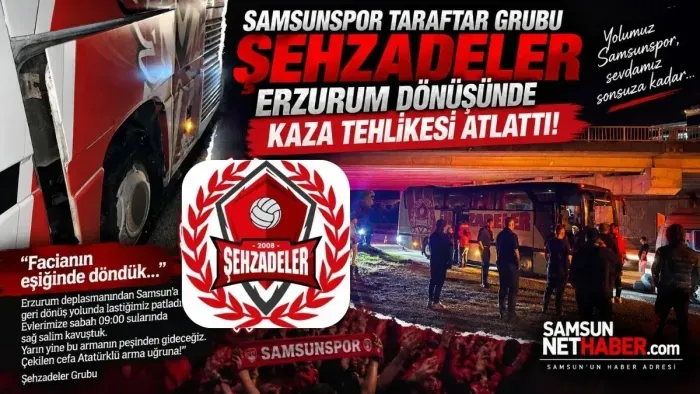 Samsunspor Taraftar Grubu Şehzadeler Erzurum Dönüşünde Facianın Eşiğinden Döndü!