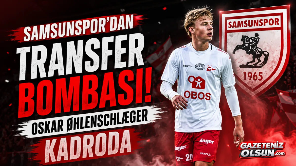 Samsunspor’dan Transfer Bombası! Oskar Øhlenschlæger Kadroda