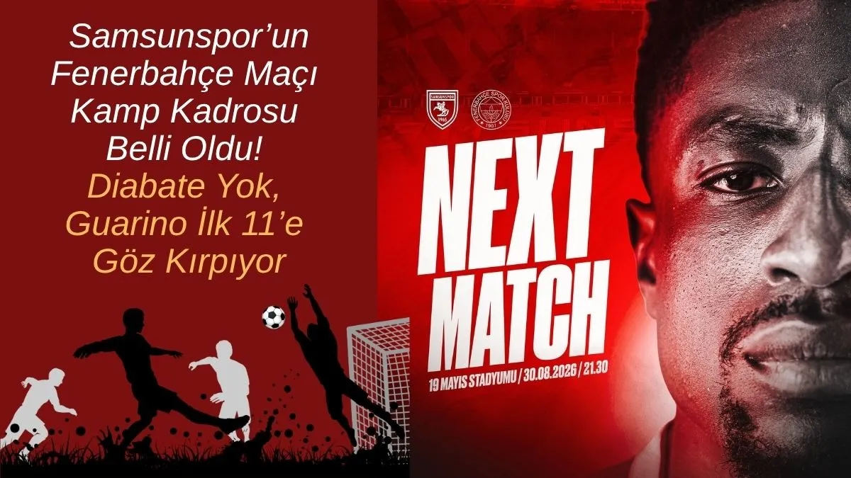 Samsunspor’un Fenerbahçe Maçı Kadrosu Belli Oldu! Diabate Yok, Guarino İlk 11’e Göz Kırpıyor