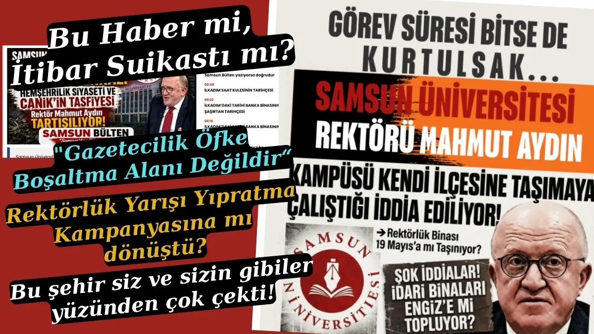 SAMÜ’de rektör atama süreci yıpratma kampanyasına mı dönüştü? Gazeteci böyle başlık atmaz!