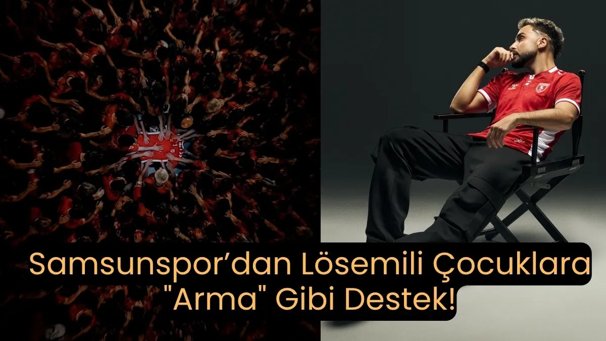 Sefo ve Samsunspor’dan Anlamlı İş Birliği: Birlikte Umut Olalım