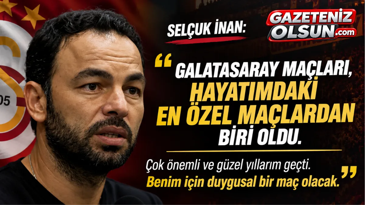 Selçuk İnan’dan Galatasaray Maçı Öncesi Duygusal Sözler: Benim İçin Özel Bir Maç Olacak