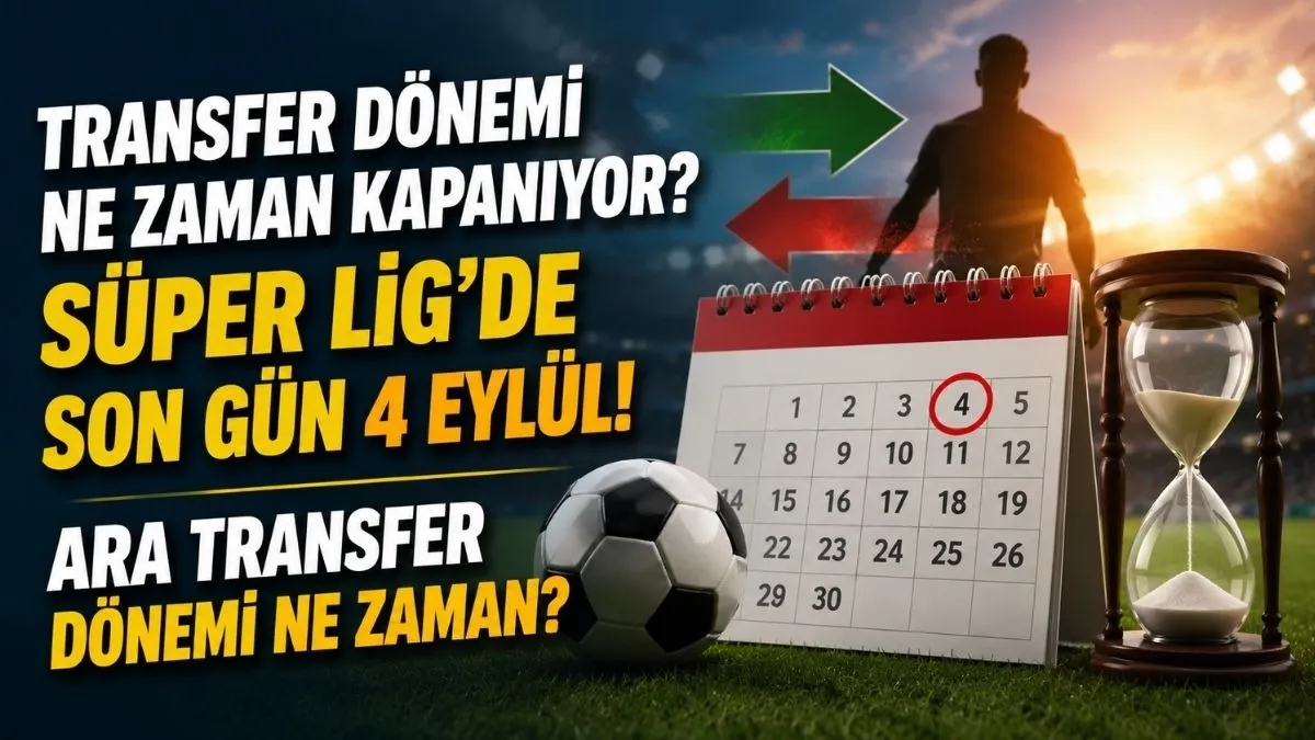 Süper Lig’de Transfer Dönemi Ne Zaman Kapanıyor? Ara transfer dönemi ne zaman?