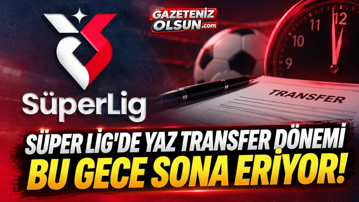 Süper Lig’de Yaz Transfer Dönemi Bu Gece Sona Eriyor! Süper Lig’de Yaz Transfer Dönemi Bu Gece Sona Eriyor!