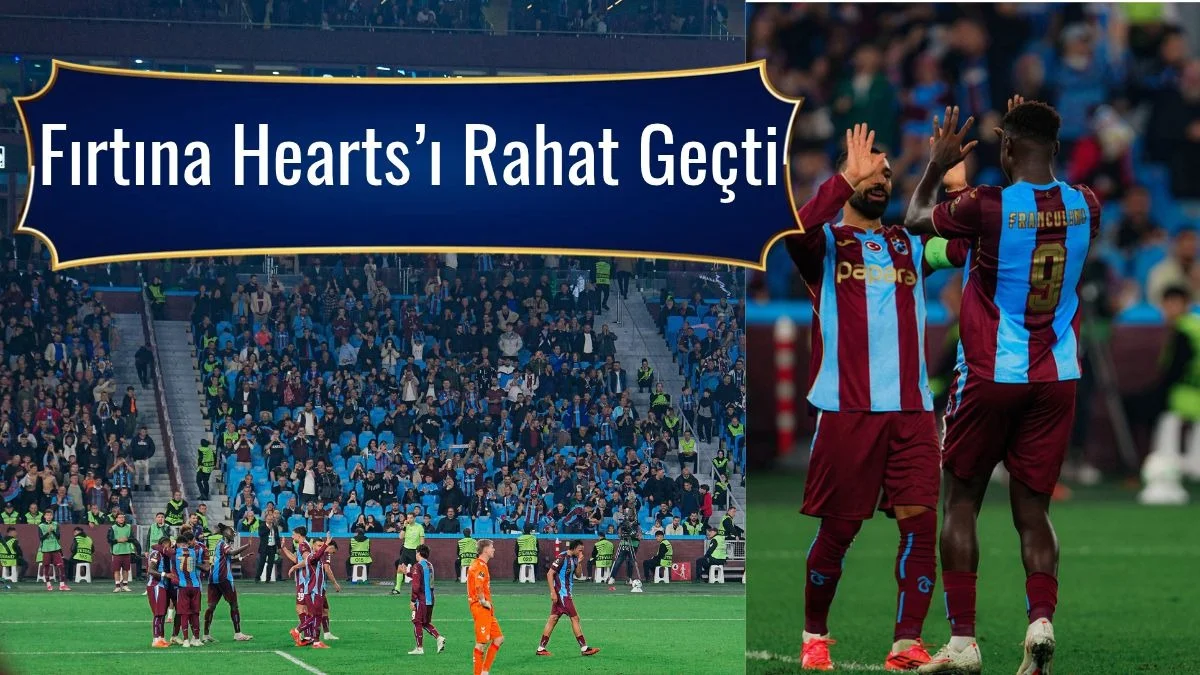 Trabzonspor Hearts’ı rahat geçti, Trabzonspor Hearts maç sonucu!