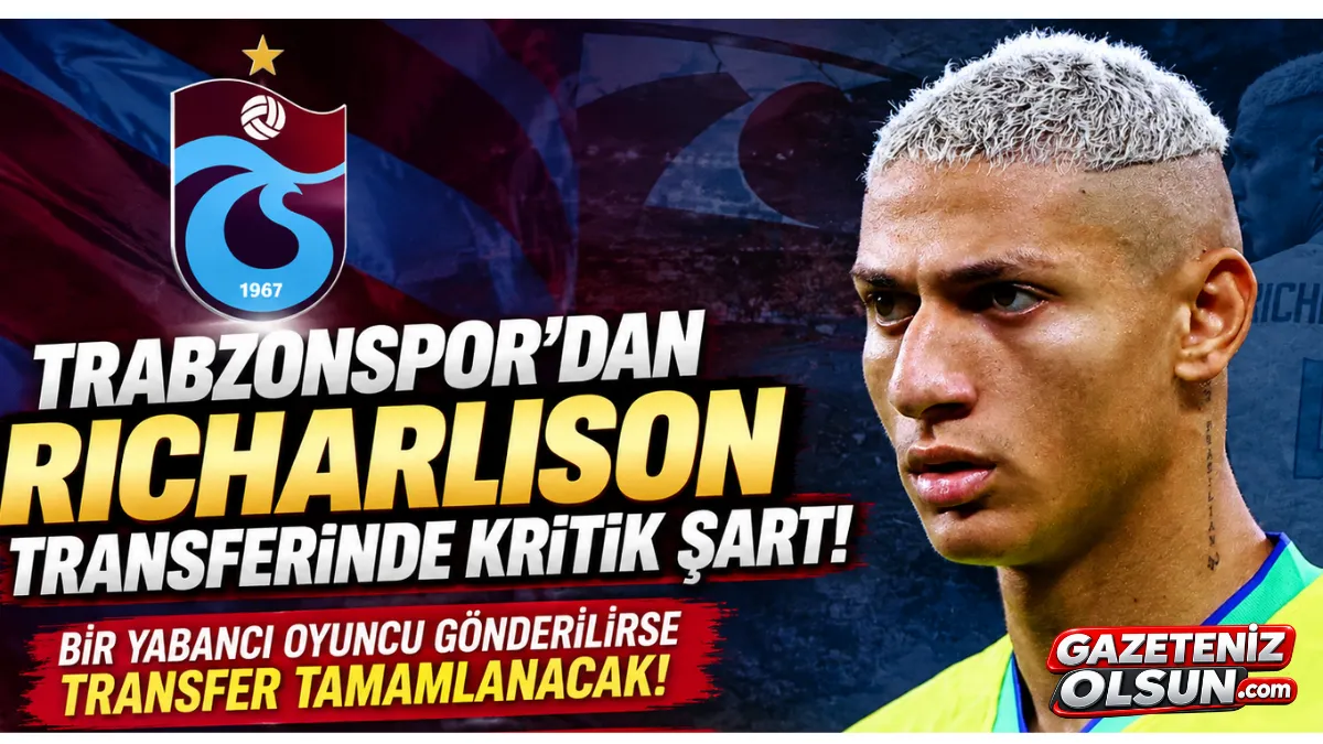 Trabzonspor’da Richarlison Transferi İçin Kritik Şart!