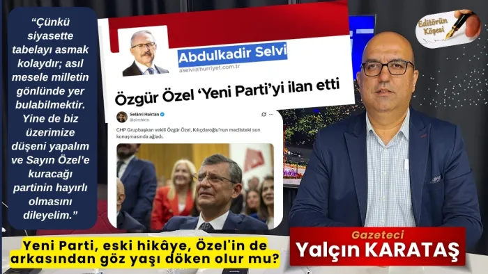 Yeni Parti, eski hikâye, Özel'in de arkasından gözyaşı döken olur mu?