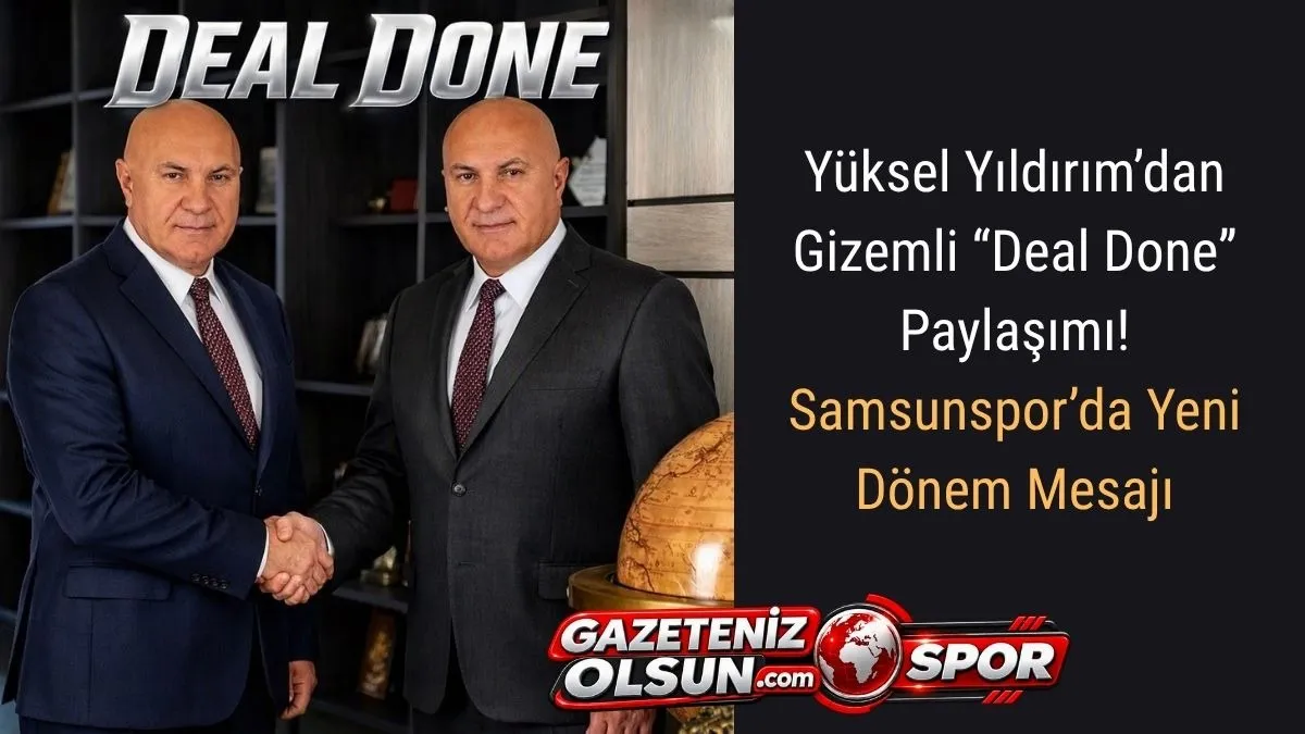 Yüksel Yıldırım’dan Gizemli Paylaşım! Deal Done Ne Anlama Geliyor?