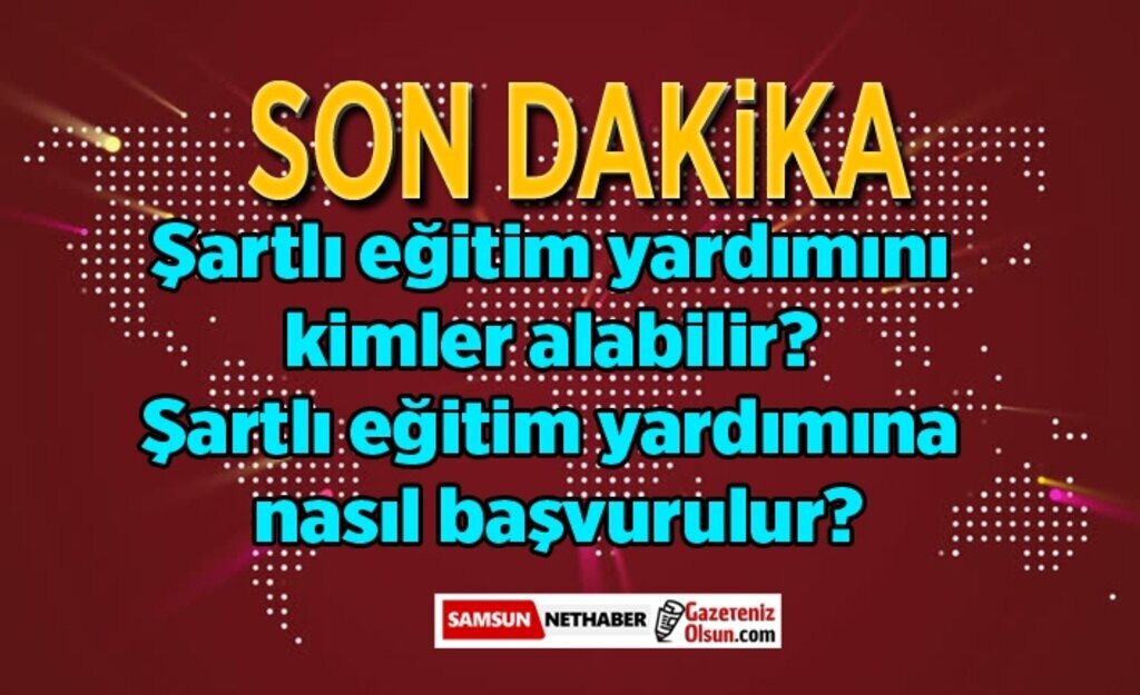 Sartli Egitim Yardimi Yapilacak Sartli Egitim Yardimi Nedir Sartli Egitim Yardimi Ne Kadar Olacak
