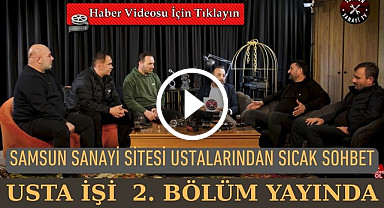 Samsun Sanayi Sitesi ustalarından sıcak sohbet (video haber izle)