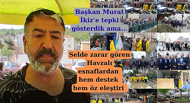 Selde zarar gören Havzalı esnaflardan hem destek hem öz eleşitri Başkan İkiz'e haksızlık yaptık!