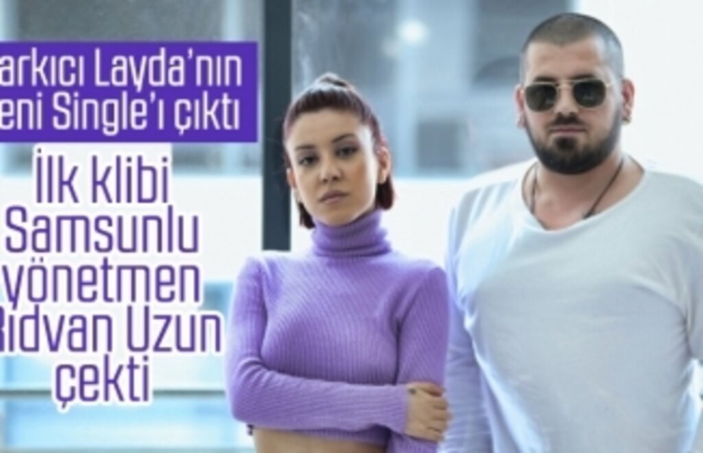 Samsunlu yönetmen Rıdvan Uzun Layda'nın yeni şarkısının klibini çekti