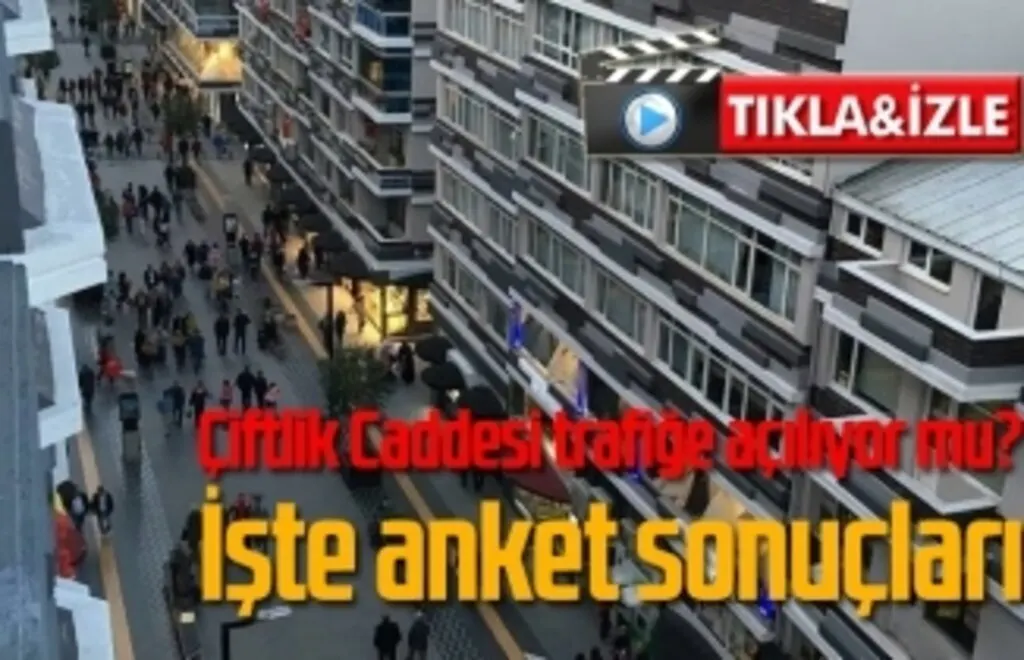Çiftlik Caddesi trafiğe açılıyor mu? İşte anket sonuçları