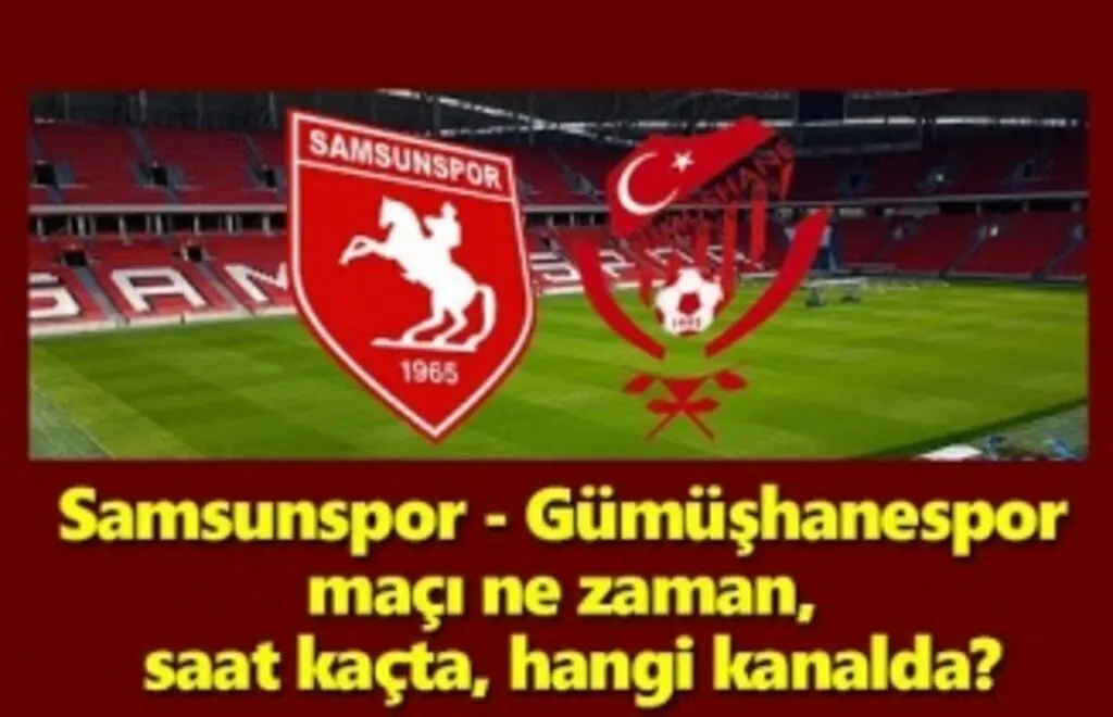 Samsunspor Gümüşhanespor maçı saat kaçta, hangi kanalda?
