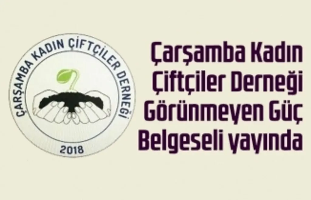 Çarşamba Kadın Çiftçiler Derneği Görünmeyen Güç Belgeseli yayında