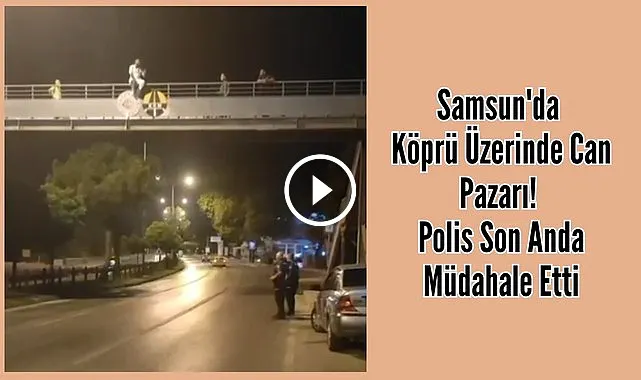 Samsun'da Köprü Üzerinde Can Pazarı polis şahsı belinden yakaladı
