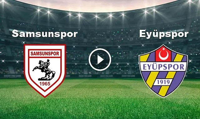 Samsunspor Eyüpspor Türkiye Kupası maçı canlı yayın izle