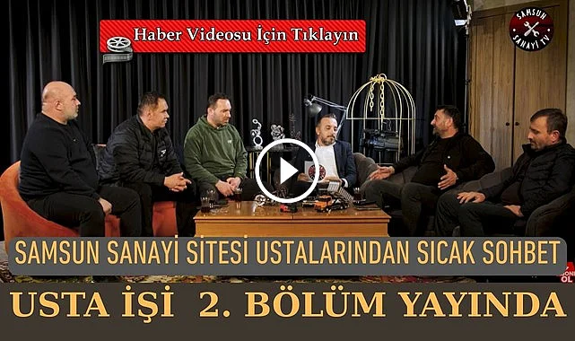 Samsun Sanayi Sitesi ustalarından sıcak sohbet (video haber izle)