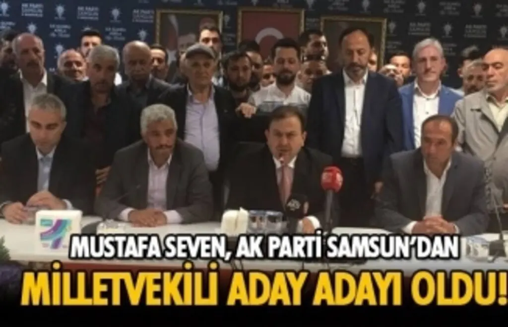 Mustafa Seven AK Parti Samsun Milletvekili Aday Adayı Oldu