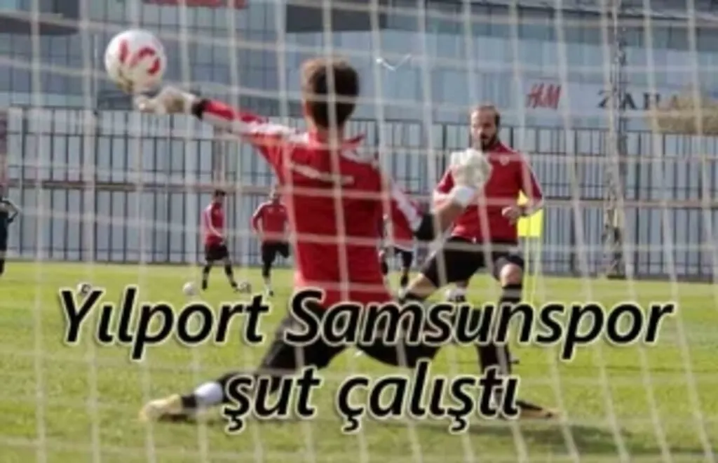 Yılport Samsunspor şut çalıştı