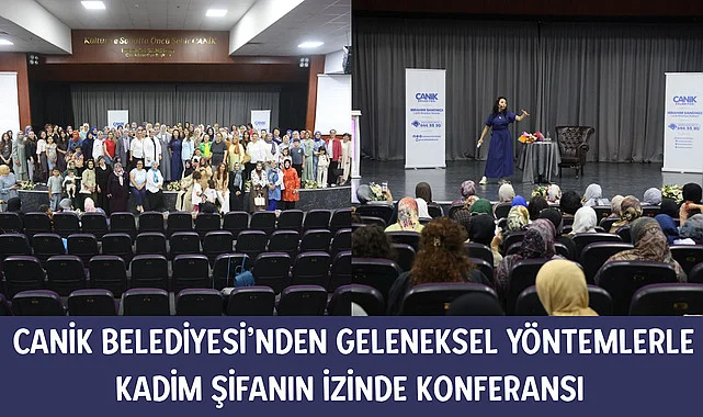 Canik Belediyesi’nden Geleneksel Yöntemlerle Kadim Şifanın İzinde Konferansı 