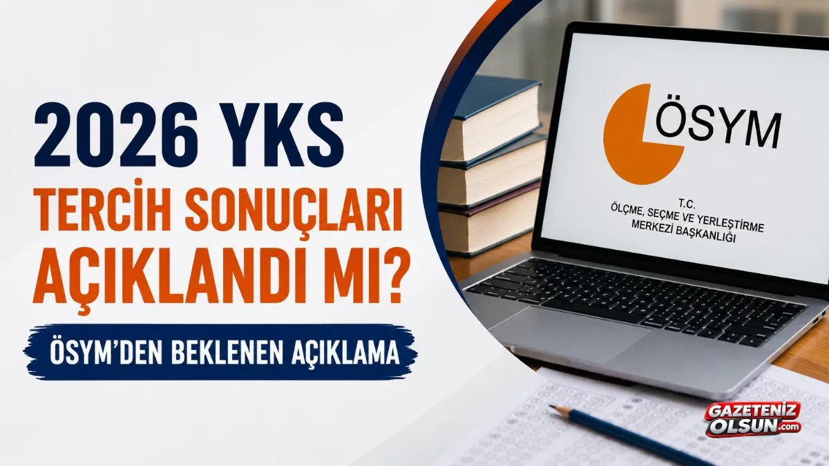 2026 YKS tercih sonuçları açıklandı mı? ÖSYM’den beklenen açıklama