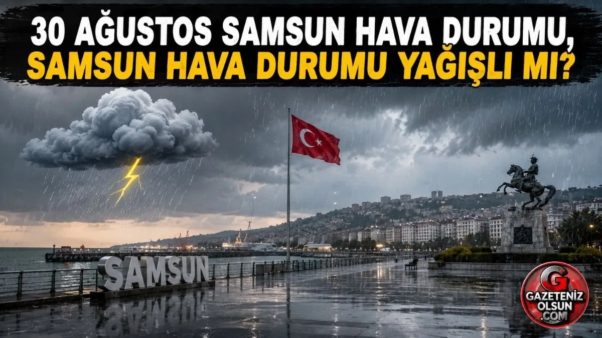30 Ağustos Samsun Hava Durumu, Samsun hava durumu yağışlı mı?