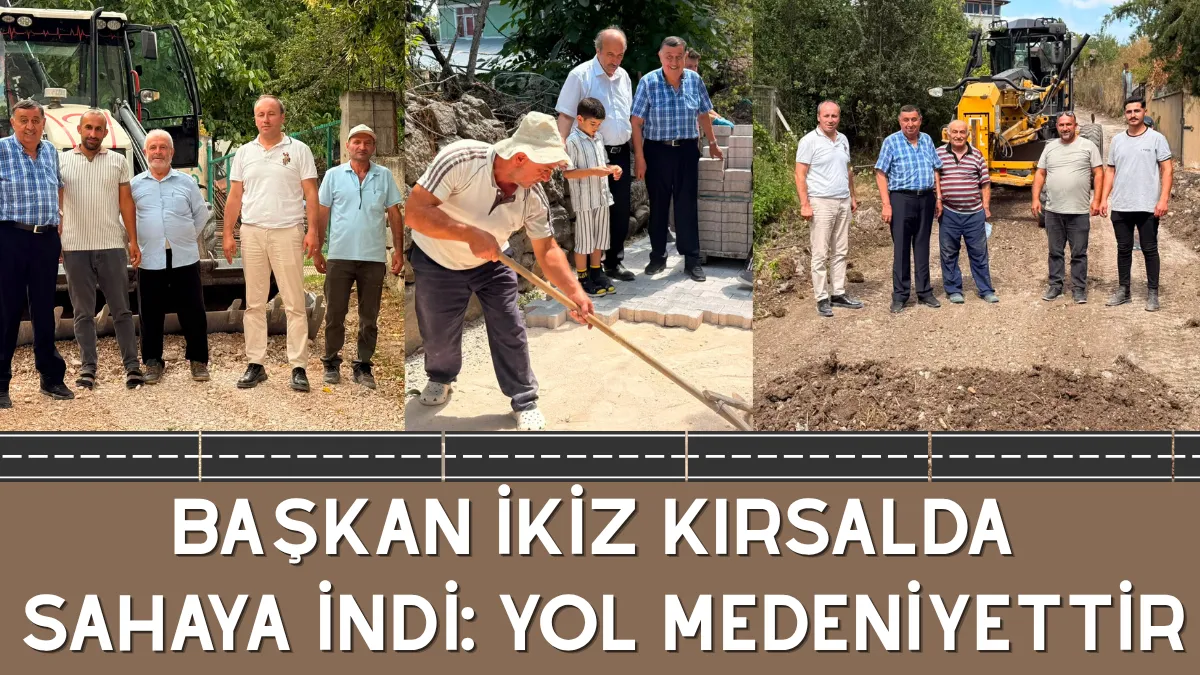 Başkan İkiz Kırsalda Sahaya İndi: Yol Medeniyettir