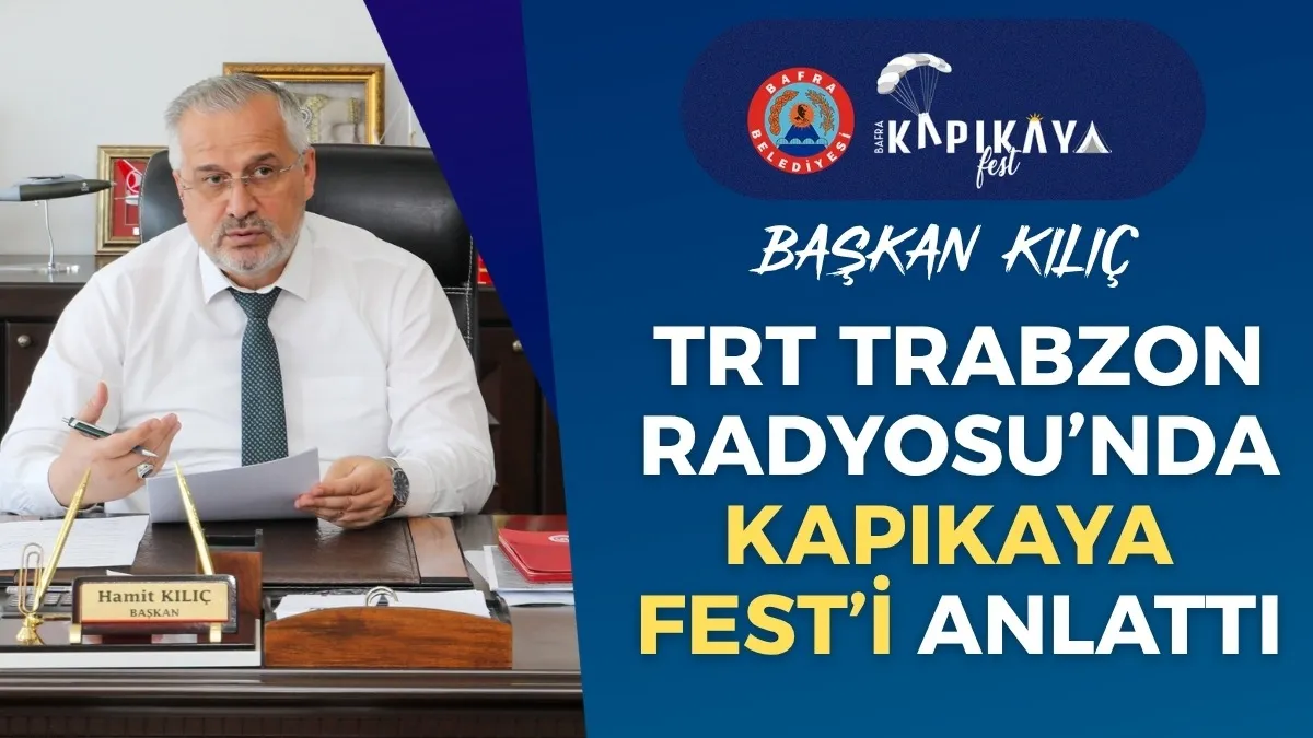 Başkan Kılıç: TRT Trabzon Radyosu'nda Kapıkaya Fest'i Anlattı