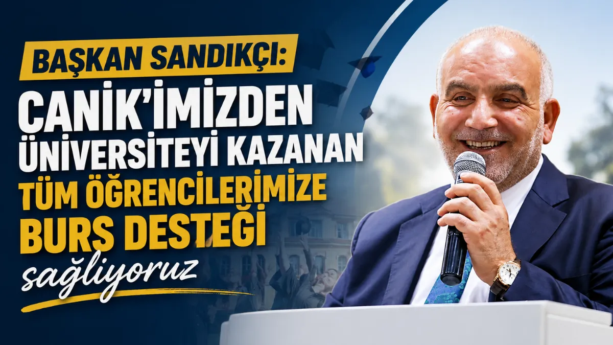 Başkan Sandıkçı: Canik'imizden üniversiteyi kazanan tüm öğrencilerimize burs desteği sağlıyoruz