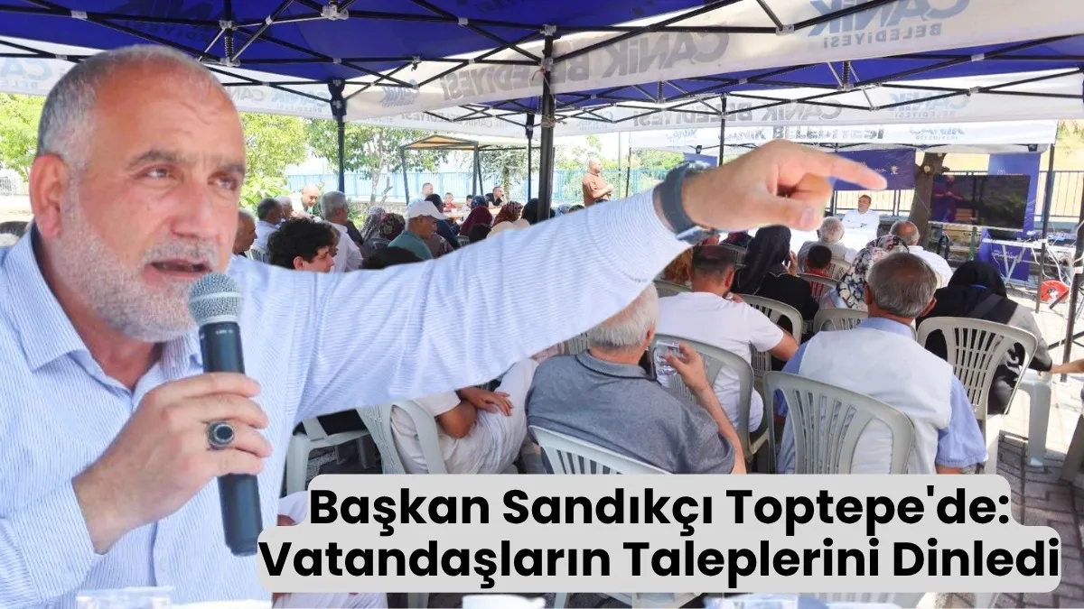 Başkan Sandıkçı Toptepe'de Vatandaşların Taleplerini Dinledi