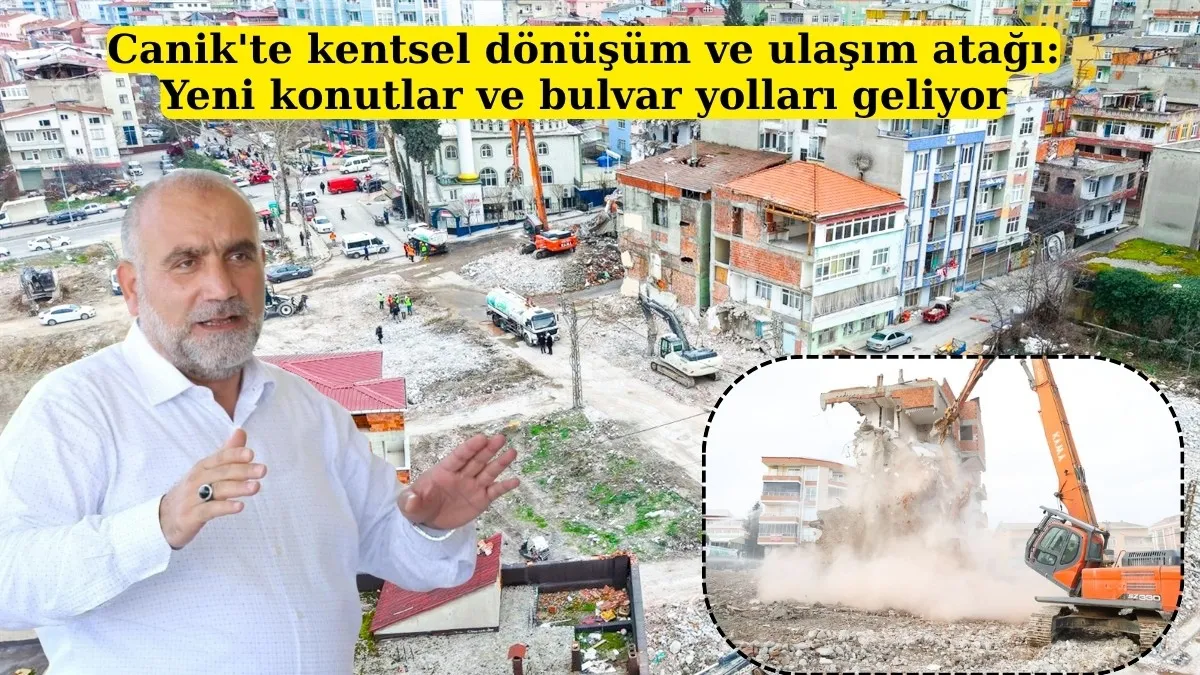 Canik'te kentsel dönüşüm ve ulaşım atağı: Yeni konutlar ve bulvar yolları geliyor