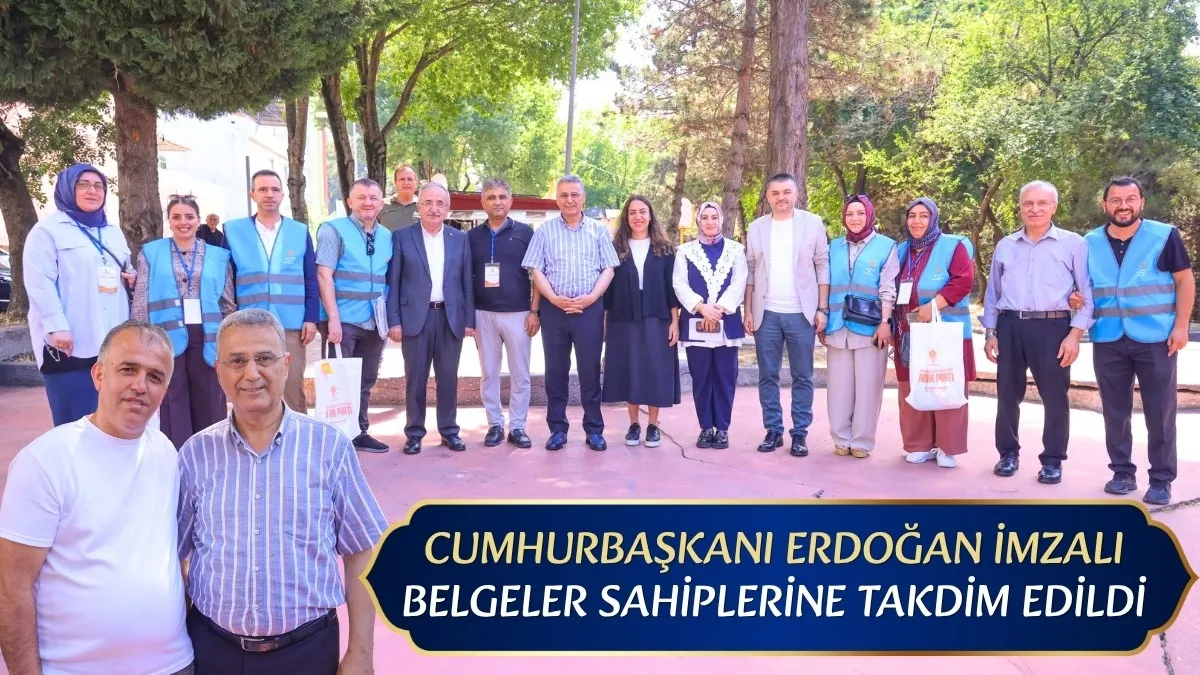 Cumhurbaşkanı Erdoğan İmzalı Belgeler Sahiplerine Takdim Edildi