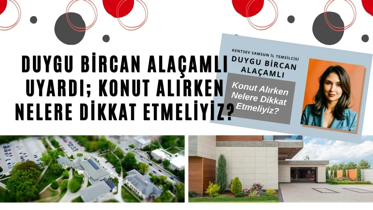 Duygu Bircan Alaçamlı Uyardı: Konut Alırken bu konulara dikkat edin!