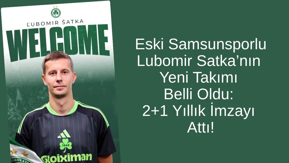 Eski Samsunsporlu Lubomir Satka’nın Yeni Takımı Belli Oldu: 2+1 Yıllık İmzayı Attı!