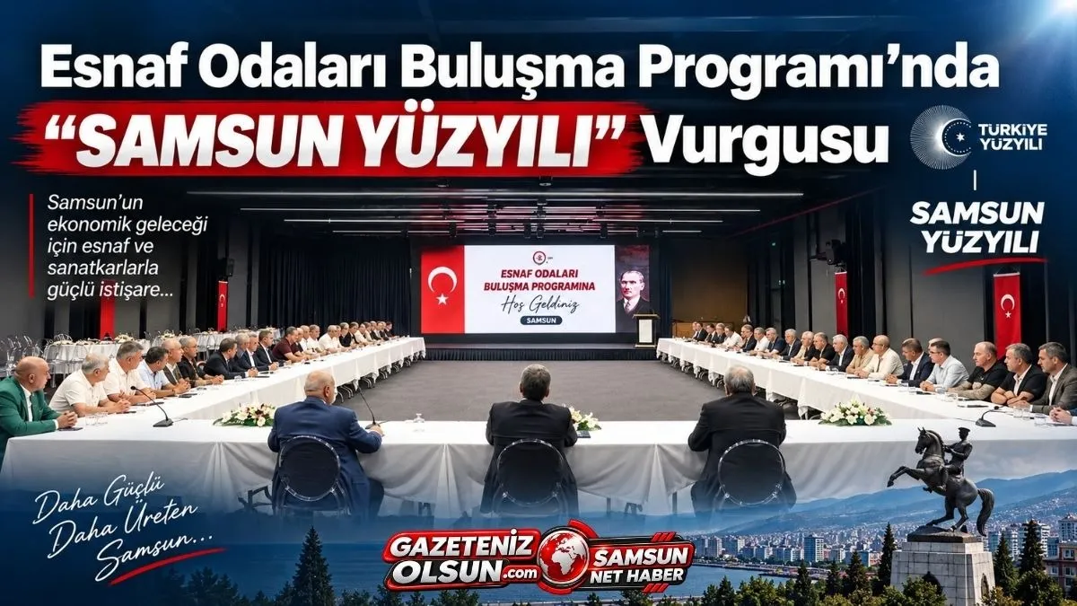 Esnaf Odaları Buluşma Programı’nda Samsun Yüzyılı Vurgusu