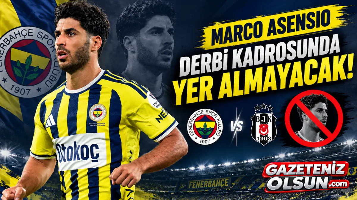 Fenerbahçe’de Marco Asensio Şoku! Derbi Kadrosunda Yok