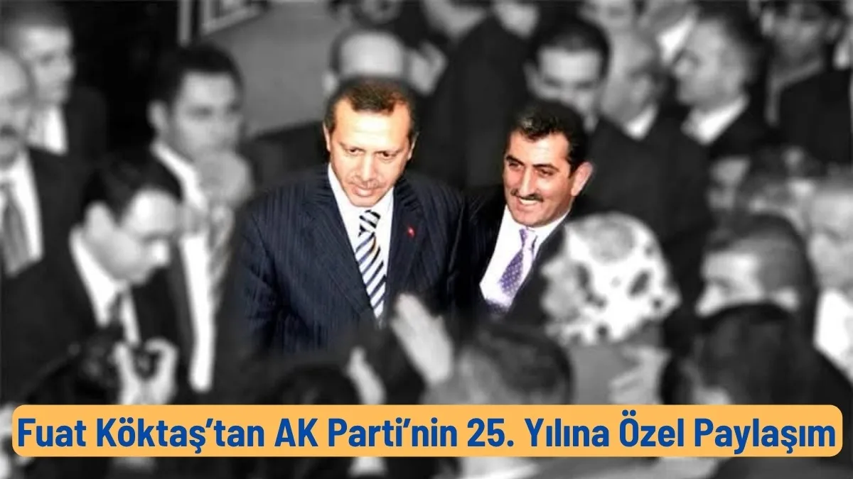 Fuat Köktaş’tan AK Parti’nin 25. Yılına Özel Paylaşım