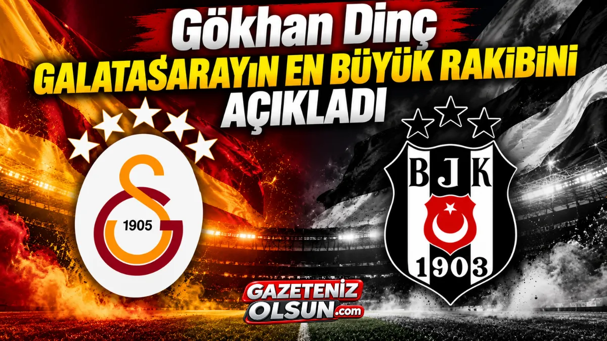 Gökhan Dinç Galatasarayın En Büyük Rakibini Açıkladı
