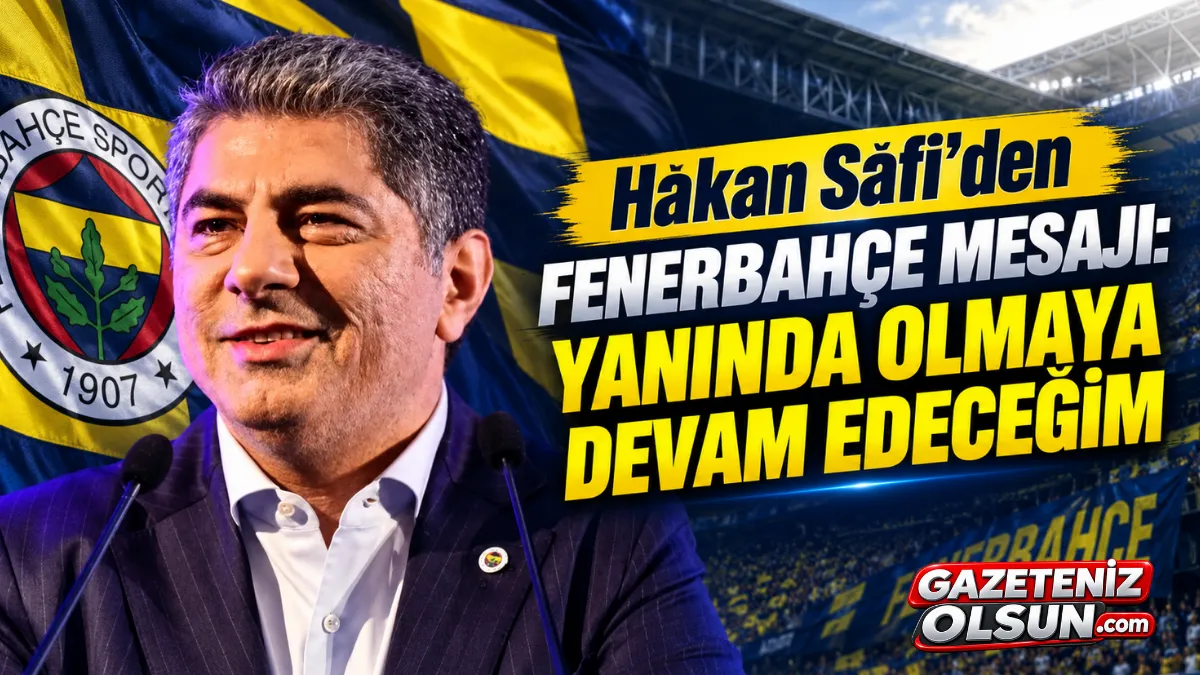 Hakan Safi’den Fenerbahçe Mesajı: “Yanında Olmaya Devam Edeceğim”