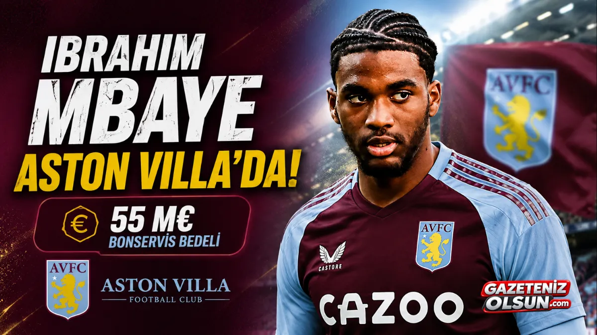 Ibrahim Mbaye Aston Villa’da! 55 Milyon Euro’luk Transfer