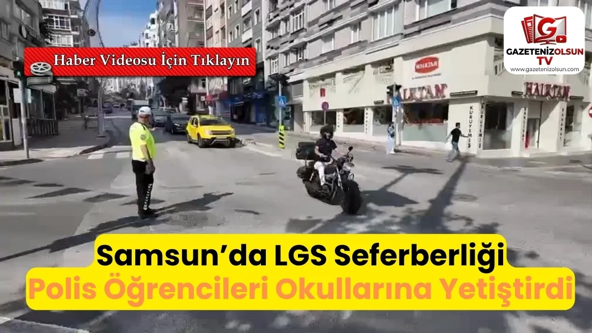 LGS sınavına öğrencileri Samsun Polisi yetiştirdi