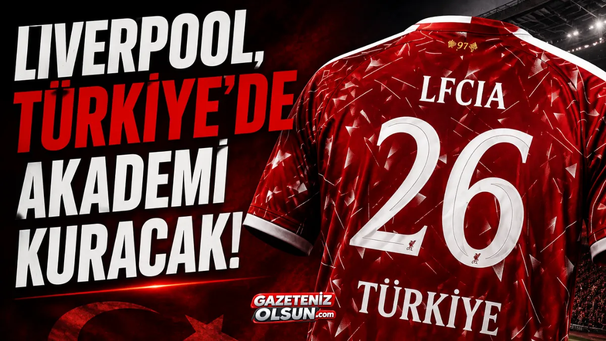Liverpool Türkiye’de akademi kuracak!