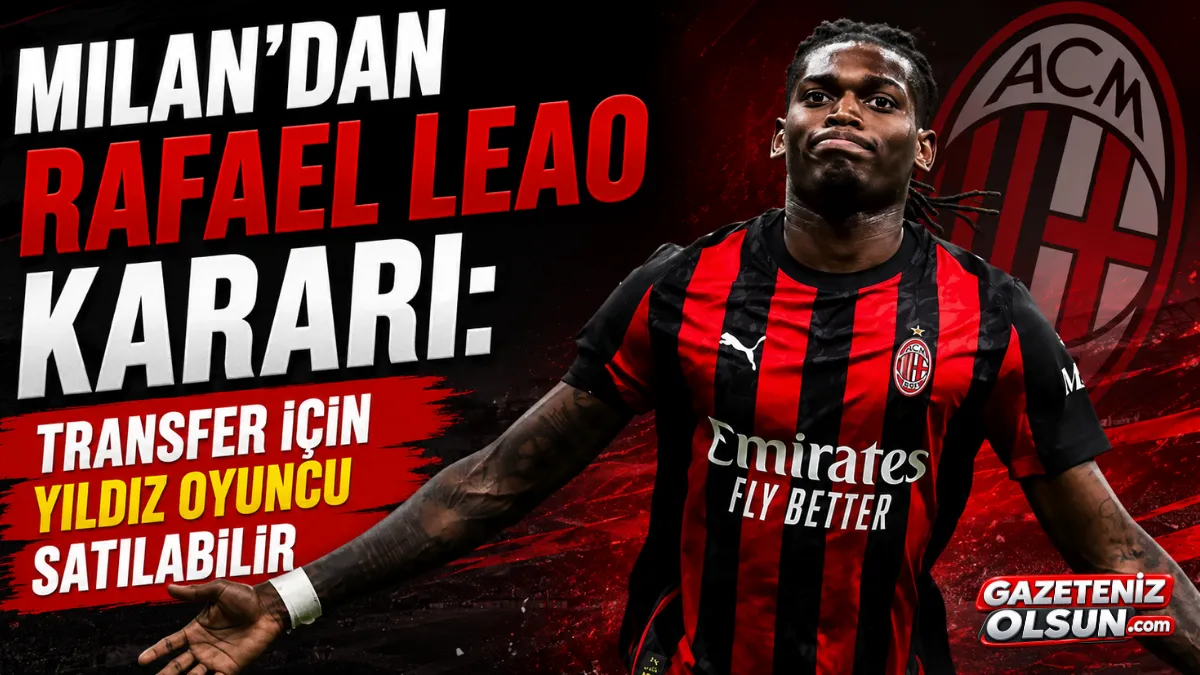 Milan’dan Rafael Leao kararı: Transfer için yıldız oyuncu satılabilir