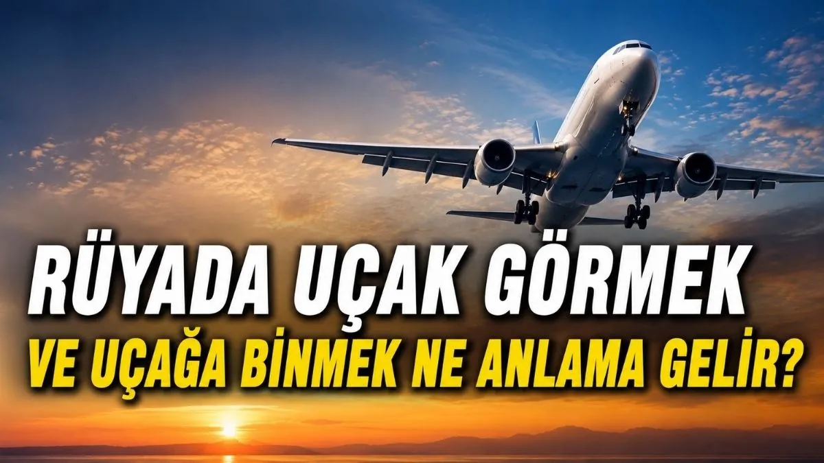 Rüyada Uçak Görmek ve Uçağa Binmek Ne Anlama Gelir?