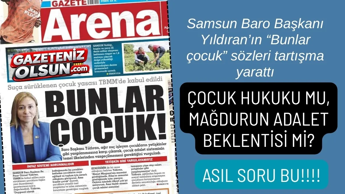 Samsun Baro Başkanı Yıldıran’ın 'Bunlar çocuk' sözleri tartışma yarattı