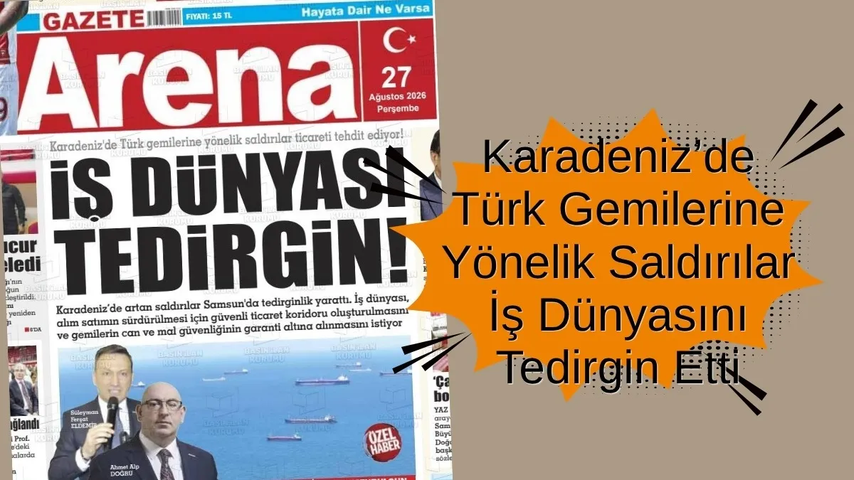 Samsunlu İş İnsanları Tedirgin! Karadeniz’de Türk Gemilerine Yönelik Saldırılar Ticaretin Güvenliğini Tehdit Ediyor