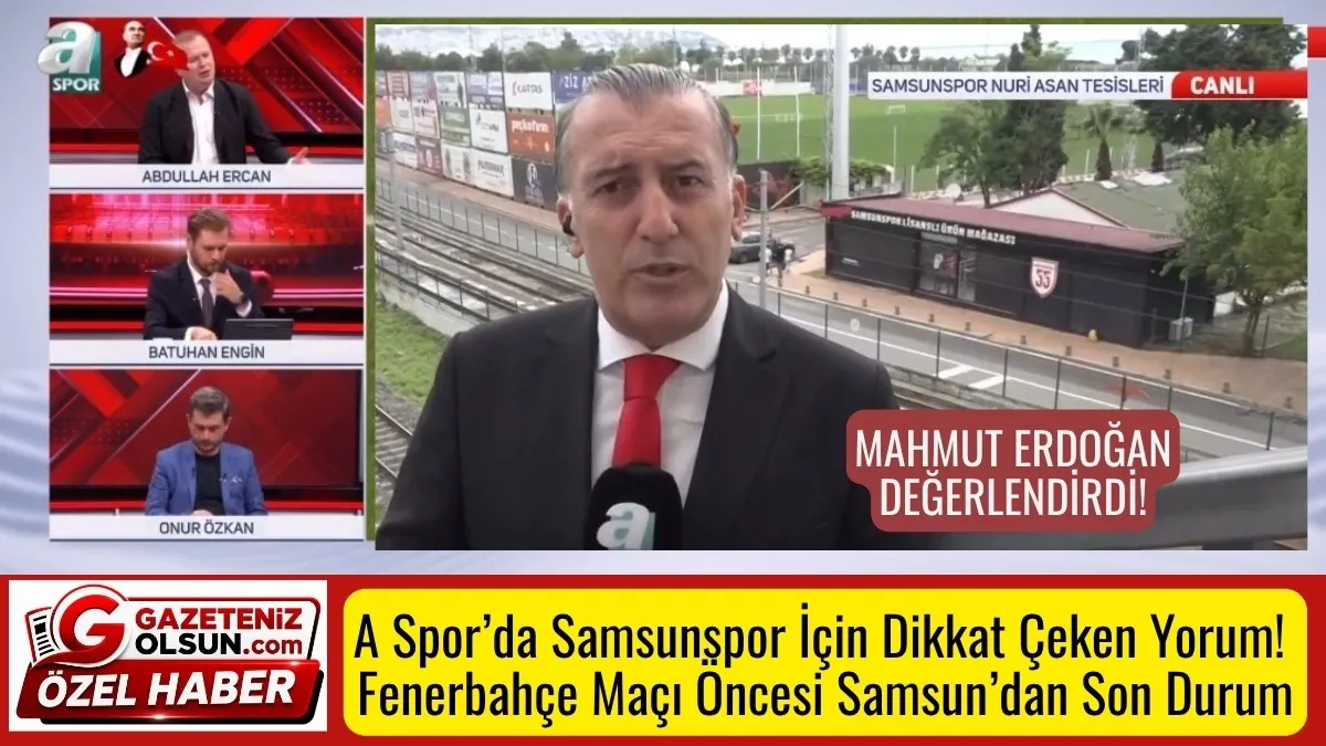 Samsunspor Fenerbahçe Maçına Saatler Kala A Spor’da Çarpıcı Sözler! Derbi Öncesi Samsunspor Engeli