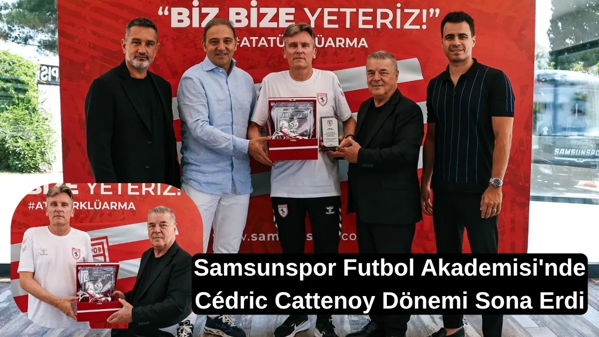 Samsunspor Futbol Akademisi'nde Cédric Cattenoy Dönemi Sona Erdi